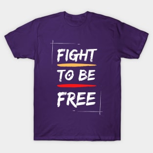 Fight to be free T-Shirt